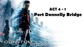 Quantum Break - Port Donnelly Bridge (Act 4 - 1)