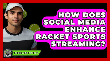 How Does Social Media Enhance Racket Sports Streaming? - The Racket Xpert