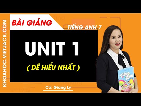 Video Unit 1 - Tiếng Anh 7 - Cô Giang Ly (DỄ HIỂU NHẤT) - YouTube
