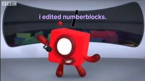 (CUT FOR COPYRIGHT) I edited numberblocks cause I haven