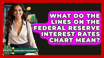 What Do the Lines on the Federal Reserve Interest Rates Chart Mean? | Learn About Economics