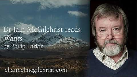 Daily Poetry Readings #173: Wants by Philip Larkin read by Dr Iain McGilchrist