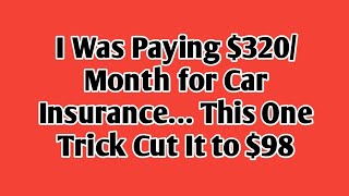 I Was Paying $320/Month for Car Insurance… This One Trick Cut It to $98