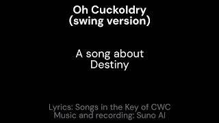 Oh Cuckoldry (swing version) - a song about Destiny