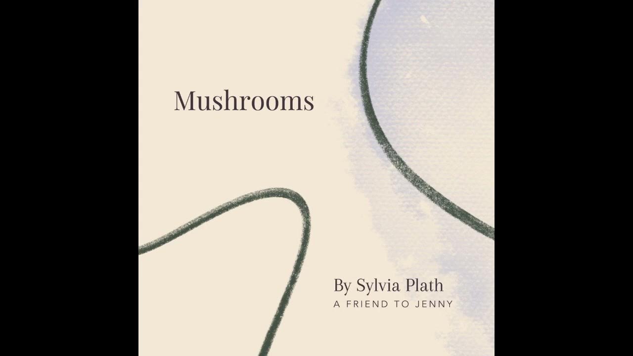 55. Mushrooms by Sylvia Plath A Friend to Jenny The Poetry Exchange