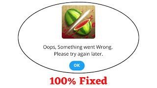 Fix Fruit Ninja Oops Something Went Wrong Error. Please Try Again Later Problem Error Solved