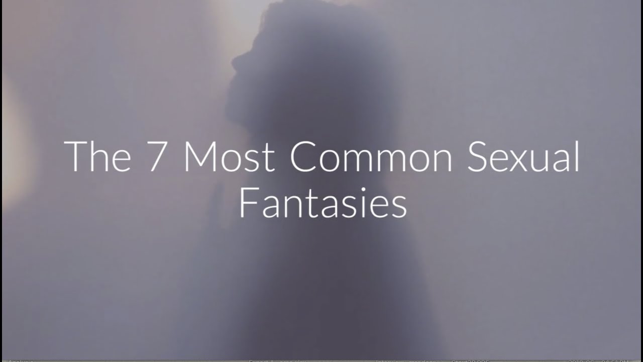 The 7 Most Common Sexual Fantasies From Tell Me What You Want By Dr Justin Lehmiller Youtube