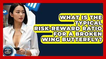 What Is The Typical Risk-reward Ratio For A Broken Wing Butterfly? - Stock and Options Playbook