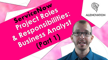 Roles And Responsibilities of a ServiceNow BA Business Analyst (Part 1)