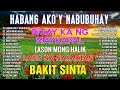 HABANG AKO&#39;Y NABUBUHAY - Tagalog Love Song Playlist 2023 💕 Masasakit na Kanta Para sa BROKEN