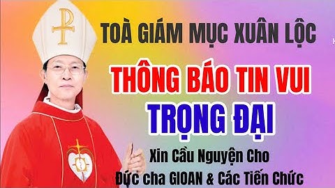 🔴TOÀ GIÁM MỤC XUÂN LỘC THÔNG BÁO  DANH SÁCH QUÝ  THẦY TIẾN CHỨC LINH MỤC 