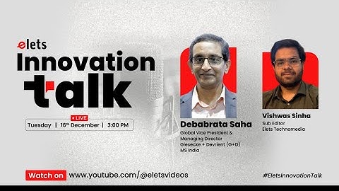 Innovation Talk: Debabrata Saha, Global VP & MD, Giesecke + Devrient (G+D) MS India