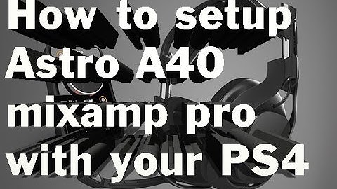 Astro A40 mix amp pro setup on PS4
