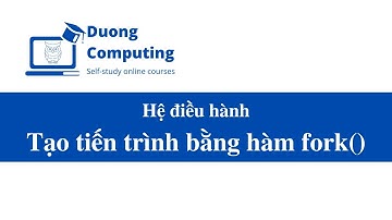 Hệ điều hành - IT007 - OSM201 - Tạo tiến trình bằng hàm fork() trên Linux