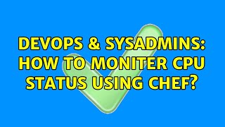 DevOps & SysAdmins: How to Moniter cpu status using chef?