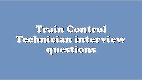 Train Control Technician interview questions