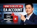 How to DELETE an EA ACCOUNT (Step by Step) 2026