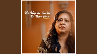 Na Kisi Ki Aankh Ka Noor Hoon