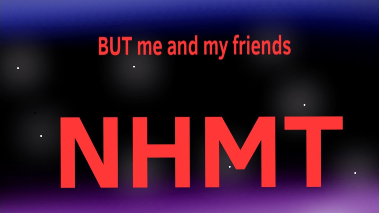 NHMT intro BUT me and my friends - YouTube