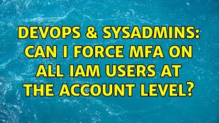 Famous DevOps & SysAdmins: Can I force MFA on all IAM users at the account level? Profile
