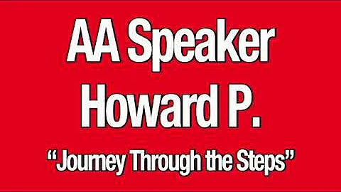 AA Speaker Howard P. - "Journey Through the Steps"