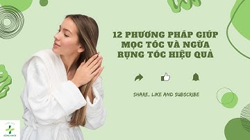 12 Phương Pháp Giúp Mọc Tóc Và Ngăn Tóc Rụng Hiệu Quả