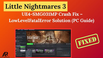 Little Nightmares 3 UE4-SMG031MP Crash Fix – LowLevelFatalError Solution (PC Guide)