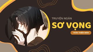 [TRUYỆN NGẮN] SƠ VỌNG - FULL | TRẦN THIÊN MINH