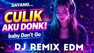 Sayang Culik Aku Donk  Dj Remix Edm  Bass  Baby Dont Go Mix