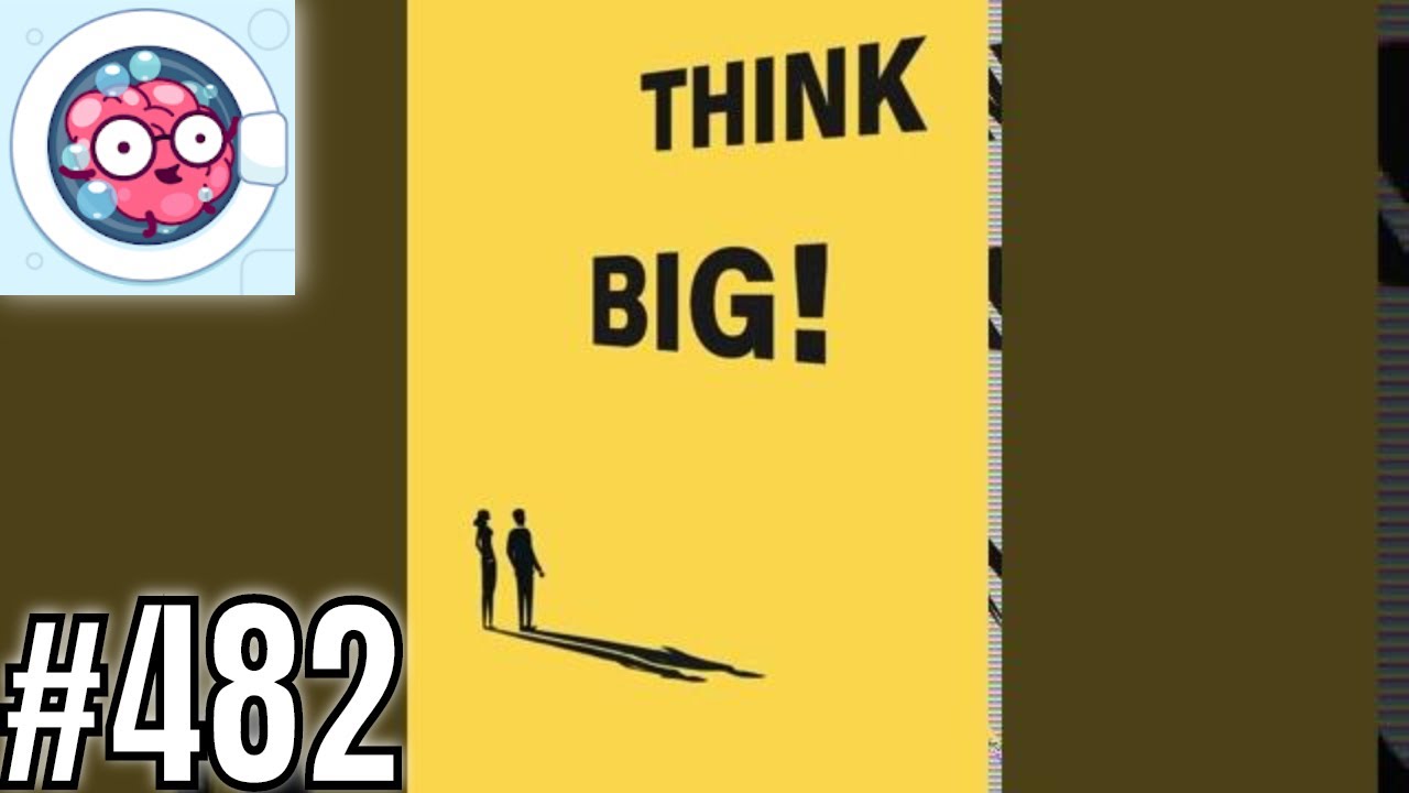 Brain Wash Level 482 Think Big answer - Gameplay Solution Walkthrough