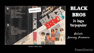BLACK BROS  -  14 LAGU TERPOPULER  -  BALADA SEORANG PRAMURIA
