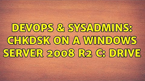 DevOps & SysAdmins: chkdsk on a Windows Server 2008 R2 C: drive