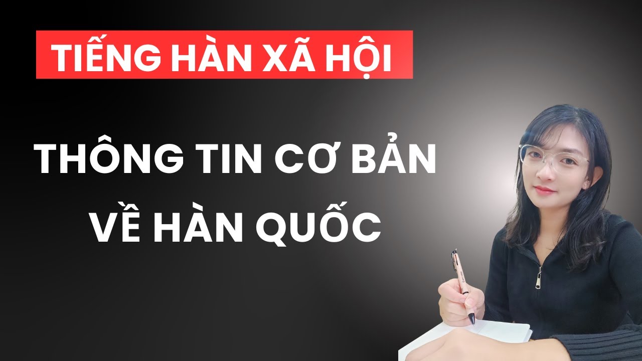Ôn Thi Quốc Tịch & KIIP: Những Thông Tin Cơ Bản Về Hàn Quốc Bạn Phải Biết