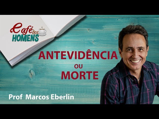 Antevidência ou morte - Prof Marcos Eberlin