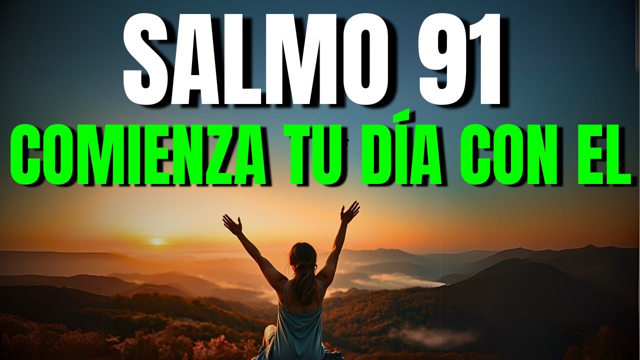 ORACIÓN DE LA MAÑANA CON EL SALMO 91 | COMIENZA TU DÍA CON DIOS - YouTube