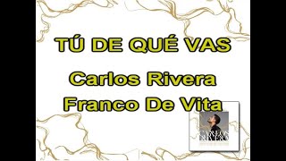 Karaoke Tú de Qué Vas al estilo de Carlos Rivera y Franco De Vita