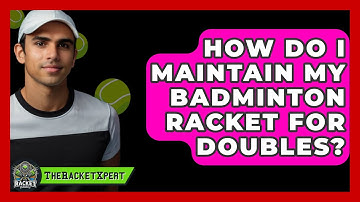 How Do I Maintain My Badminton Racket For Doubles? - The Racket Xpert
