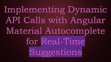 Implementing Dynamic API Calls with Angular Material Autocomplete for Real-Time Suggestions