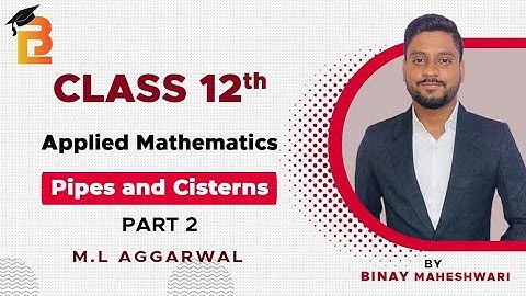 #Pipes and Cisterns Class 12th  Applied Mathematics | M. L Aggarwal @binaymaheshwari2808