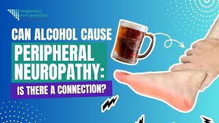 Can Alcohol Cause Peripheral Neuropathy: Is there a Direct Connection?