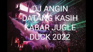 Dj ANGIN DATANG KASIH KABAR JUGLE DUCK 2022