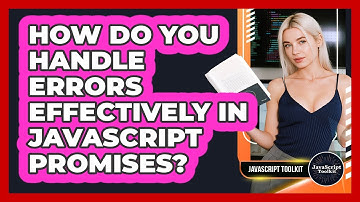 How Do You Handle Errors Effectively In JavaScript Promises? - JavaScript Toolkit