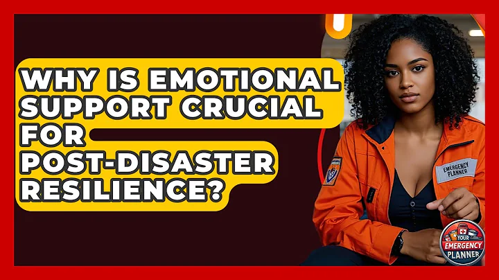 Why Is Emotional Support Crucial For Post-disaster Resilience? - Your Emergency Planner