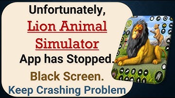 How to Fix Unfortunately, Lion Animal Simulator App has Stopped on Android Phone