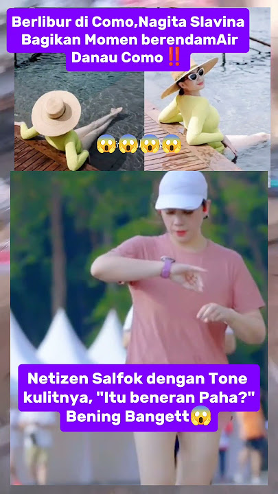 #nagitasalavina  Berendam di Danau Como, Netizen: Itu Paha Bening Banget?! 😳