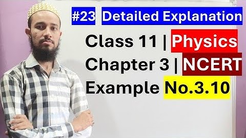 🔥 NCERT Example No. 3.10 | Chap 3 | Motion In A Plane | Cls 11  | 23 | by Aziz Bohra