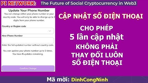 Pi Network: Cập nhật số ĐT. 5 lần cập nhật, mỗi lần 2 chữ số, không phải thay đổi luôn số điện thoại