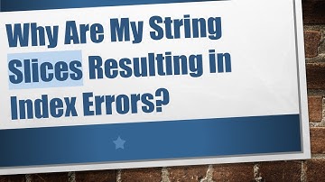 Why Are My String Slices Resulting in Index Errors?