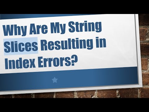 Why Are My String Slices Resulting in Index Errors?