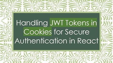Handling JWT Tokens in Cookies for Secure Authentication in React